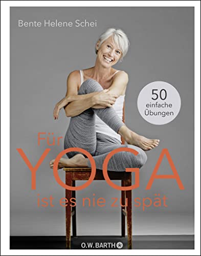 Für Yoga ist es nie zu spät: 50 einfache Übungen