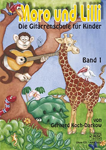 Moro und Lilli. Band 1. Ohne CD: Die Gitarrenschule für Kinder: Die Gitarrenschule für Kinder 1