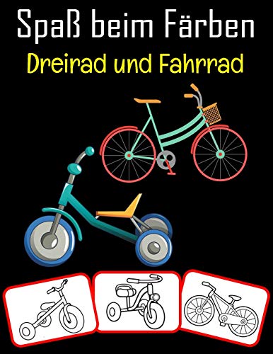 Spaß beim Färben Dreirad und Fahrrad: Dreirad- und Fahrradbilder, Mal- und Lernbuch mit Spaß für Kinder (80 Seiten, mindestens 40 Dreirad- und Fahrradbilder)