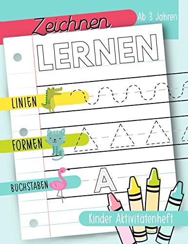 Zeichnen lernen: Linien Formen Buchstaben: Kinder Aktivitätenheft: Ab 3 Jahren: Ein Aktivitätenheft für Kleinkinder, Vorschulkinder & Kindergarten Buben und Mädchen