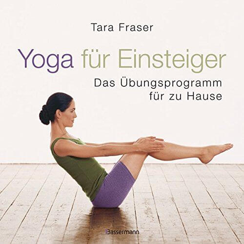 Yoga für Einsteiger Das Übungsprogramm für Zuhause